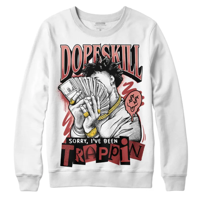 Dune Red 13s DopeSkill Sweatshirt Sorry I've Been Trappin Graphic sold by DopeSkill
