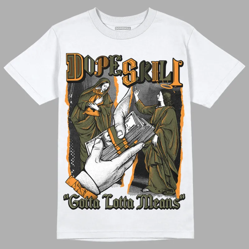 Olive 5s DopeSkill T-Shirt Gotta Lotta Means Graphic made by DopeSkill