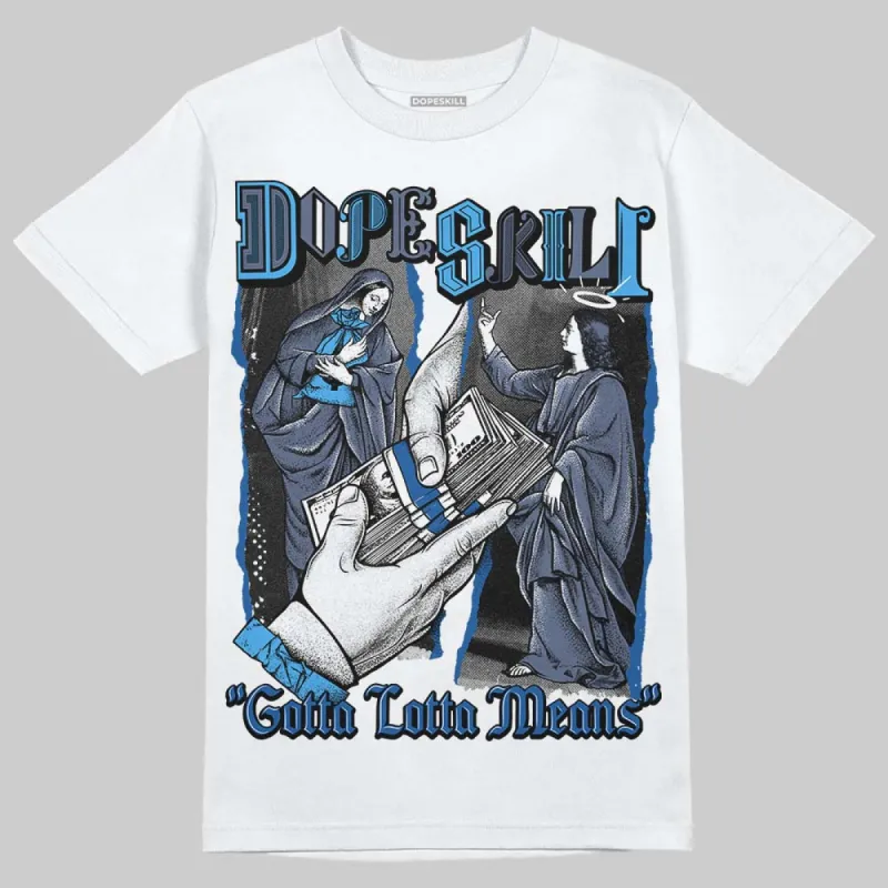 Diffused Blue 11s DopeSkill T-Shirt Gotta Lotta Means Graphic sold by DopeSkill