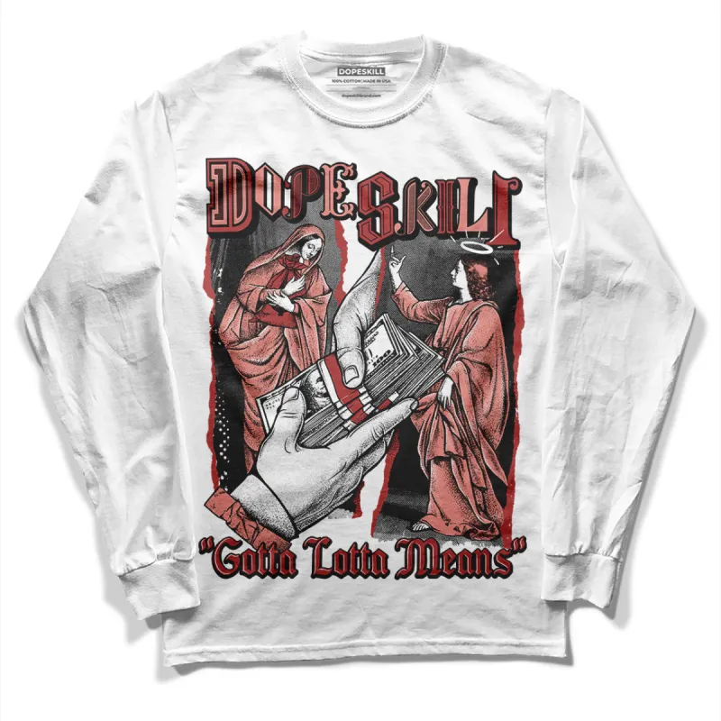Dune Red 13s DopeSkill Long Sleeve T-Shirt Gotta Lotta Means Graphic sold by DopeSkill