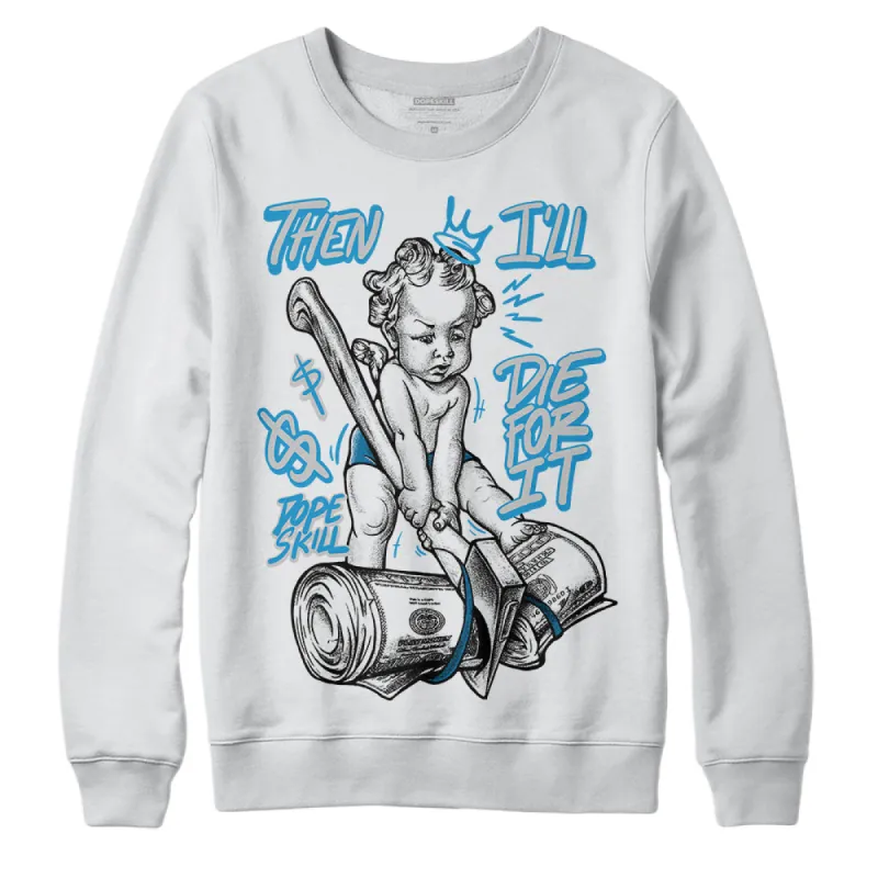 Military Blue 4s DopeSkill Sweatshirt Then I'll Die For It Graphic sold by DopeSkill