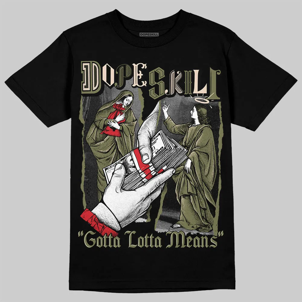 Medium Olive 1s DopeSkill T-Shirt Gotta Lotta Means Graphic sold by DopeSkill