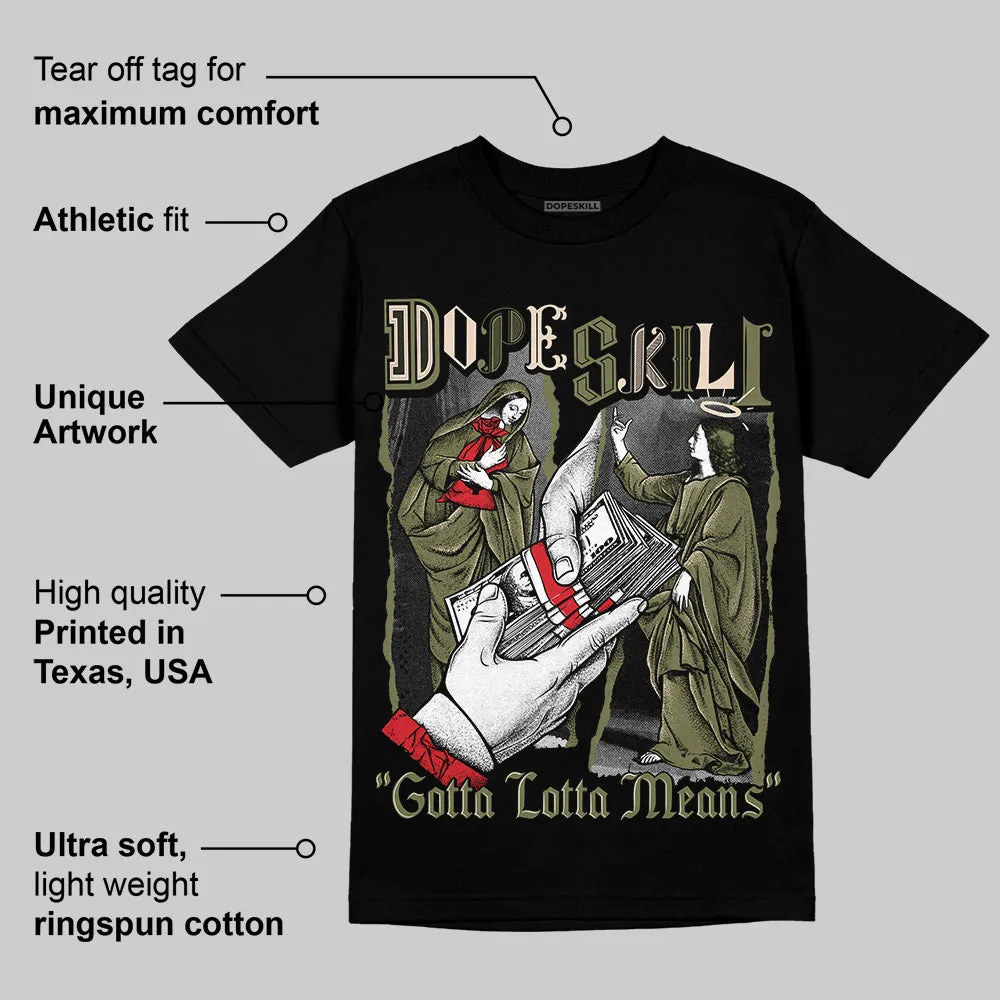 Medium Olive 1s DopeSkill T-Shirt Gotta Lotta Means Graphic sold by DopeSkill product image thumbnail 3
