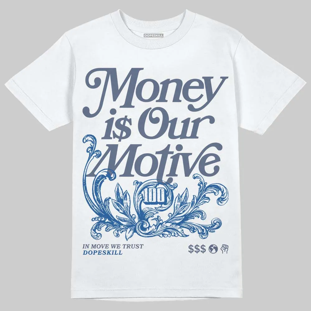 Diffused Blue 11s DopeSkill T-Shirt Money Is Our Motive Typo Graphic sold by DopeSkill