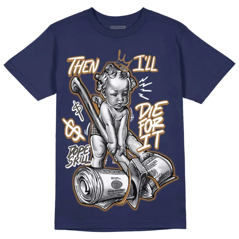 Dunk Premium Tweed Corduroy DopeSkill Navy T-shirt Then I'll Die For It Graphic sold by DopeSkill