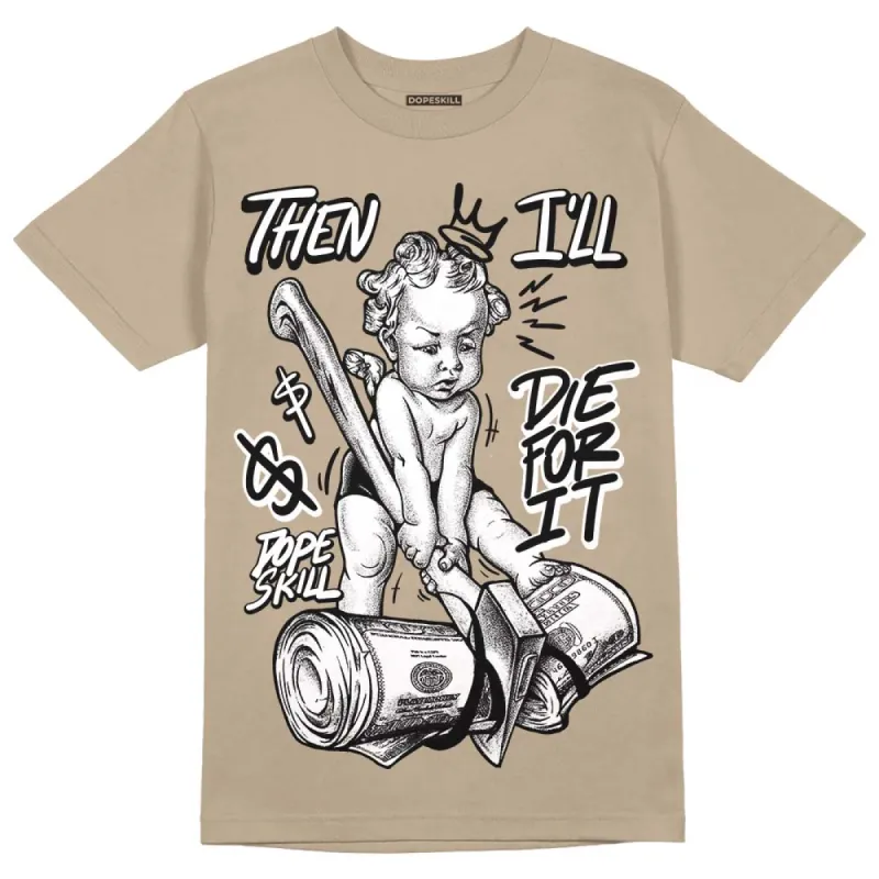 Latte 1s DopeSkill Medium Brown T-shirt Then I'll Die For It Graphic sold by DopeSkill