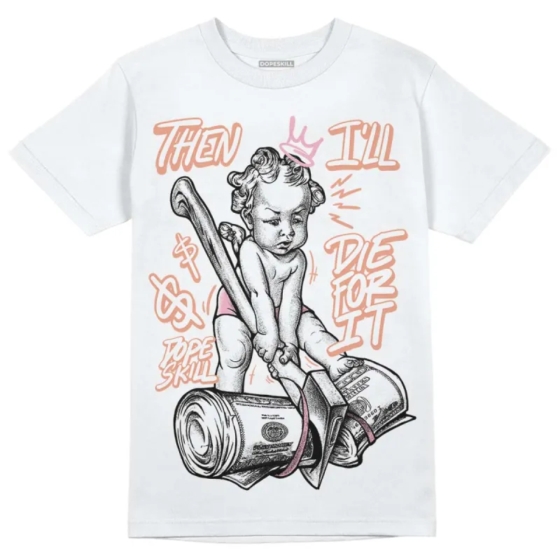 Legend Pink 11s DopeSkill T-Shirt Then I'll Die For It Graphic sold by DopeSkill