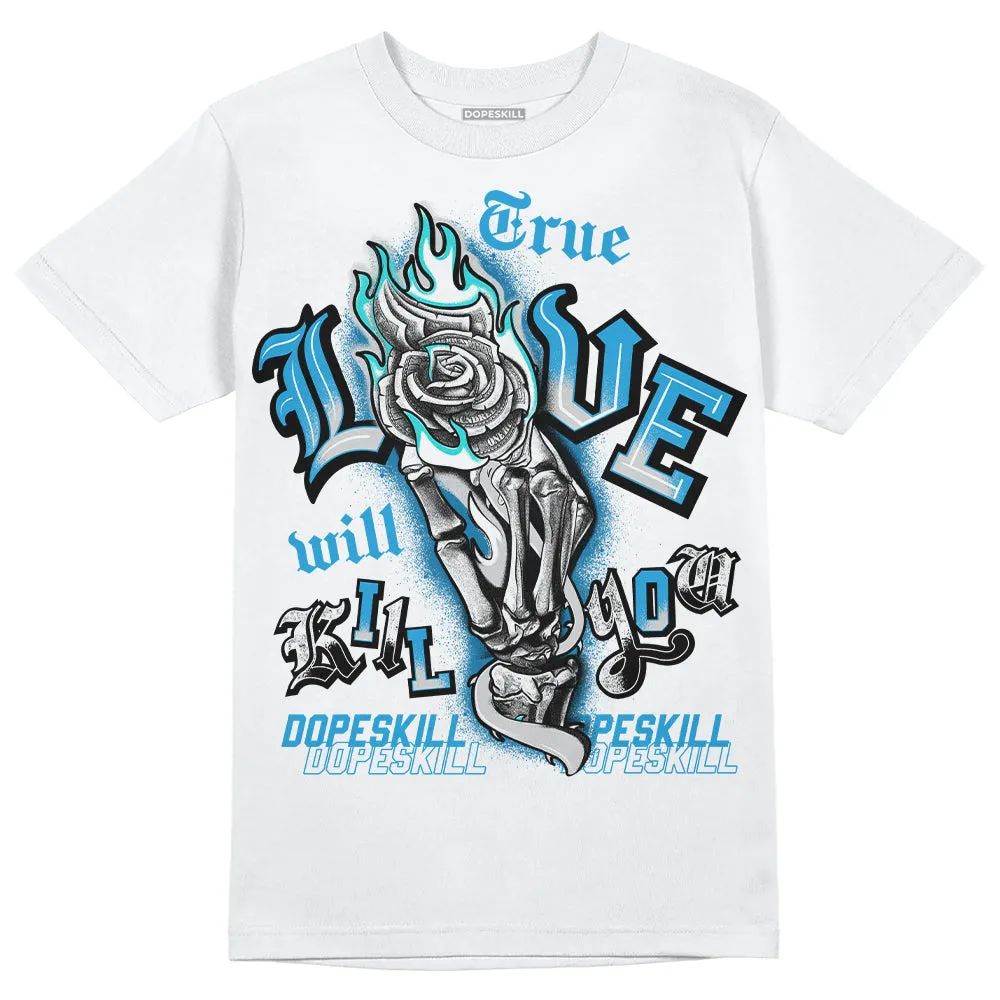 Military Blue 4s DopeSkill T-Shirt True Love Will Kill You Graphic sold by DopeSkill