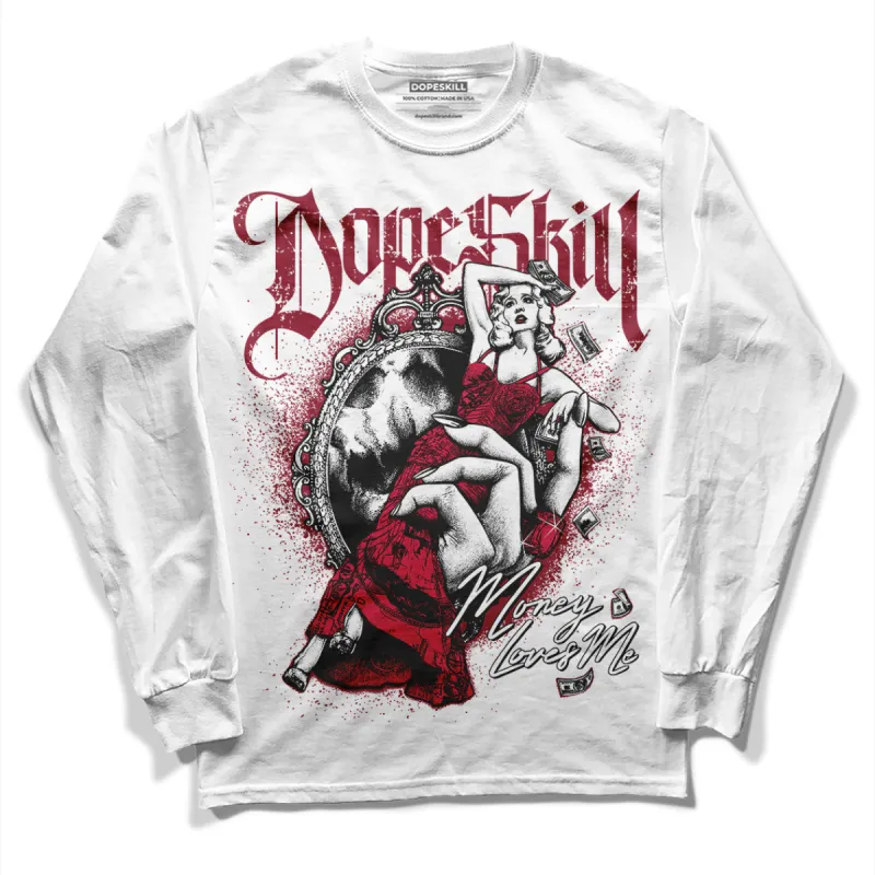 85 Metallic Burgundy 1s DopeSkill Long Sleeve T-Shirt Money Loves Me Graphic sold by DopeSkill