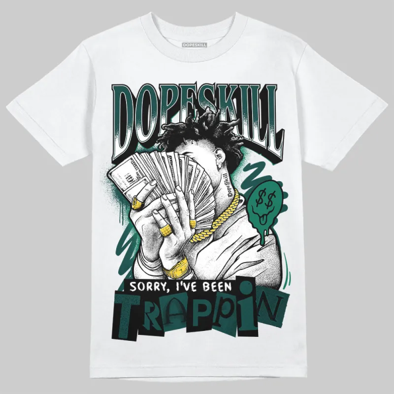 Oxidized Green 4s DopeSkill T-Shirt Sorry I've Been Trappin Graphic sold by DopeSkill