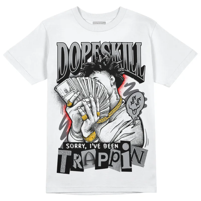 Wet Cement 4s DopeSkill T-Shirt Sorry I've Been Trappin Graphic sold by DopeSkill