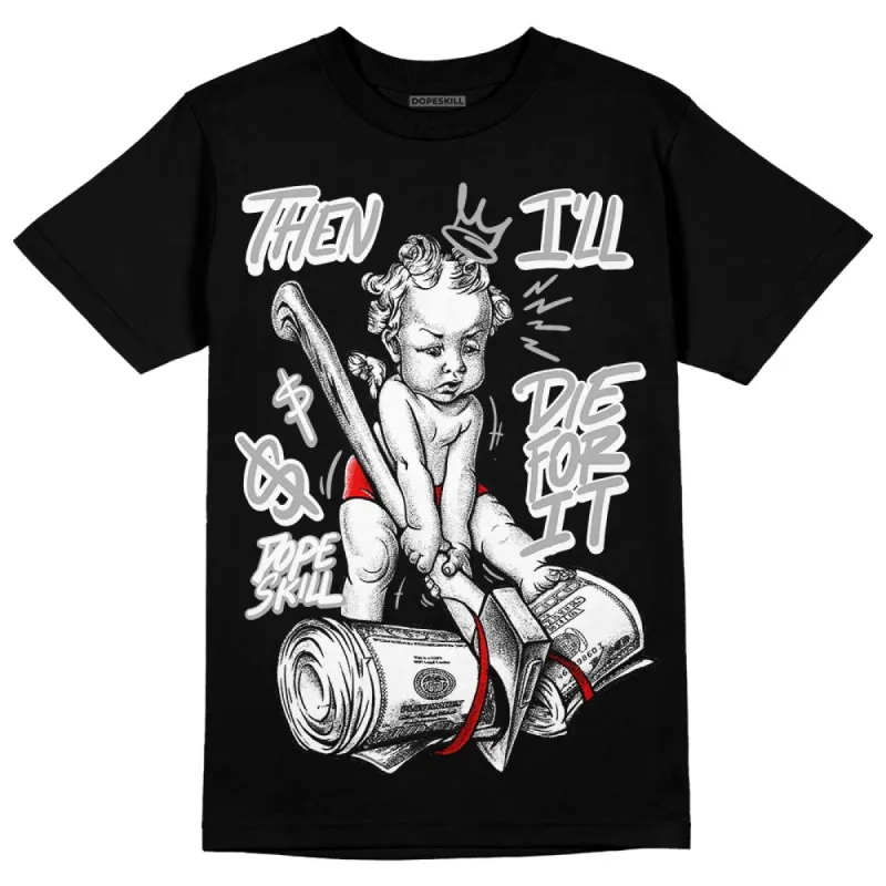 Shadow 1s DopeSkill T-Shirt Then I'll Die For It Graphic made by DopeSkill