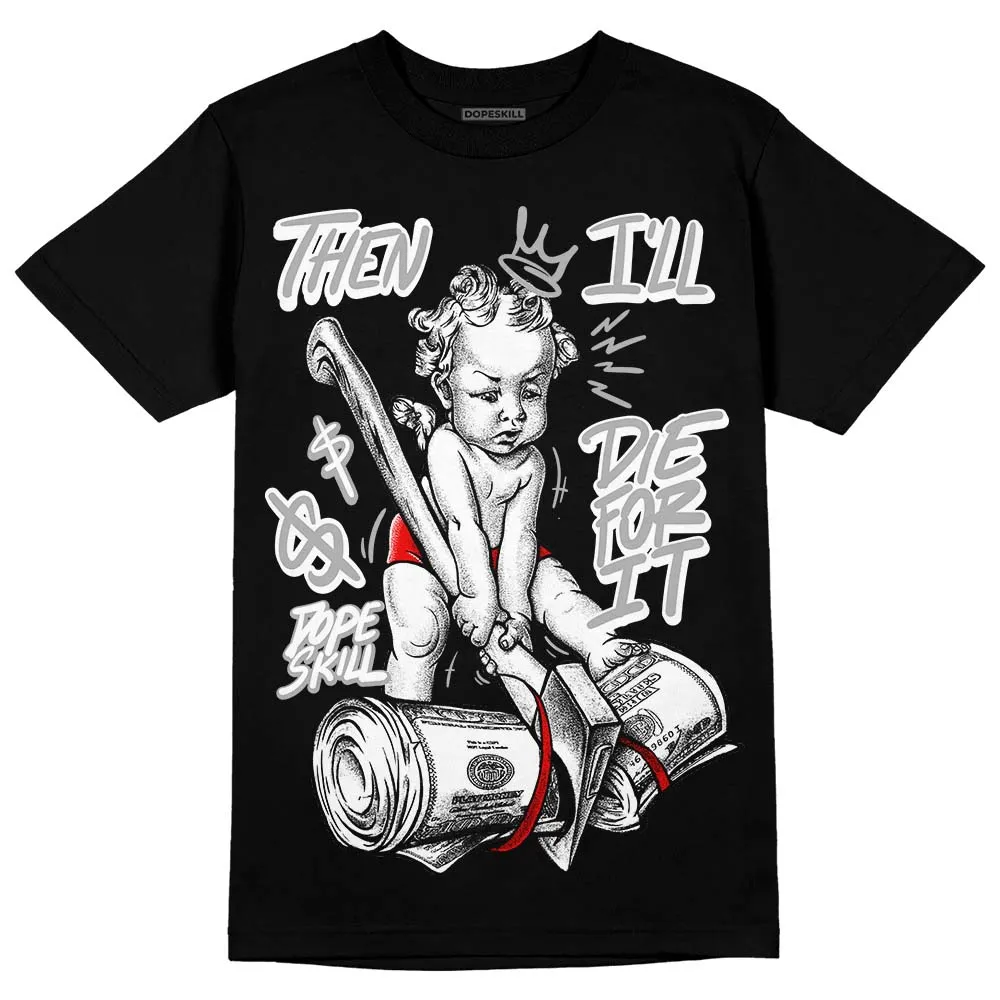 Shadow 1s DopeSkill T-Shirt Then I'll Die For It Graphic sold by DopeSkill
