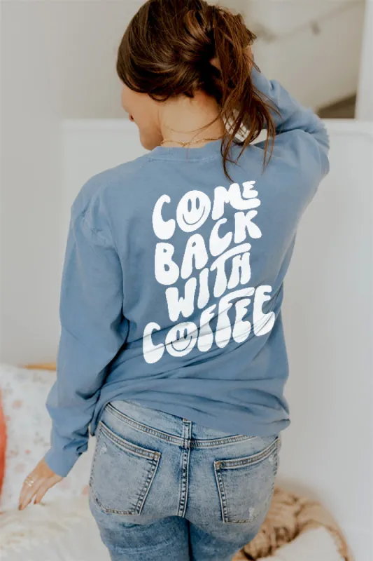 Come Back With Coffee Long Sleeve Heavyweight Tee sold by Alley and Rae