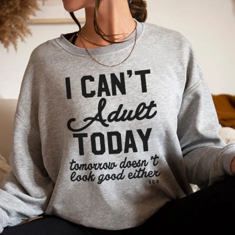 I Can't Adult Today Crewneck Sweatshirt sold by Alley and Rae