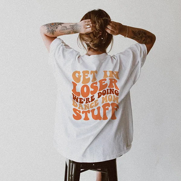 Get In Loser Retro Dance Mom Heavyweight Tee sold by Alley and Rae