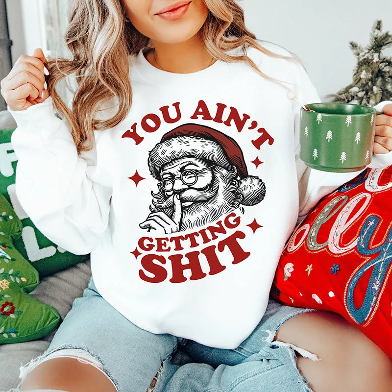 You Ain't Getting Shit Christmas Crewneck sold by Alley and Rae