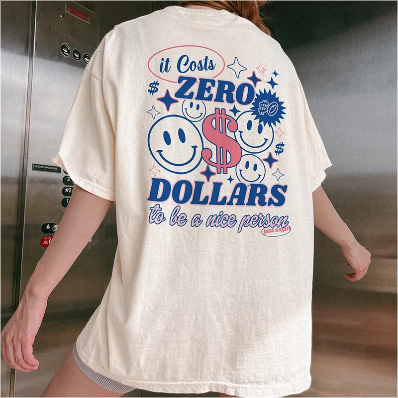 It Costs Zero Dollars To Be A Nice Person Graphic Tee sold by Alley and Rae