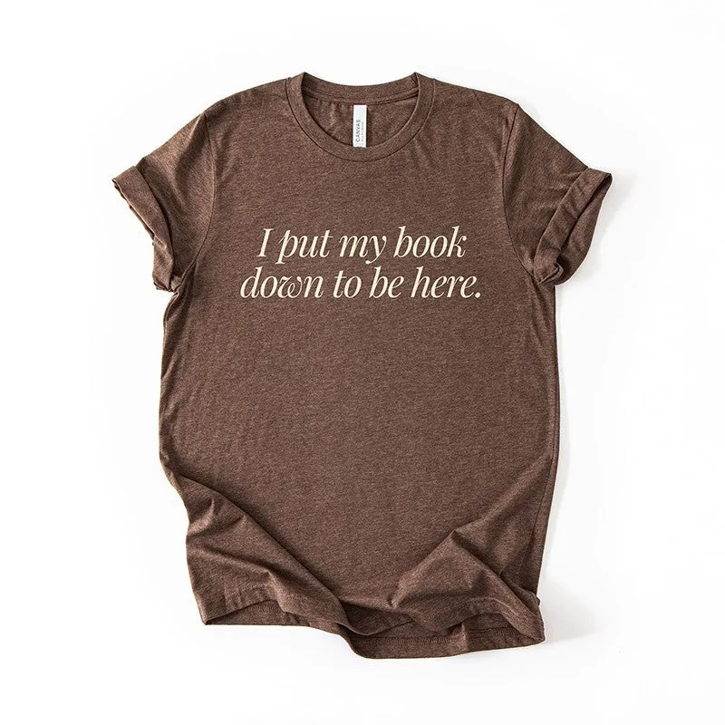 I Put My Book Down To Be Here Tee – Funny Book Lover Shirt sold by Alley and Rae product image thumbnail 3