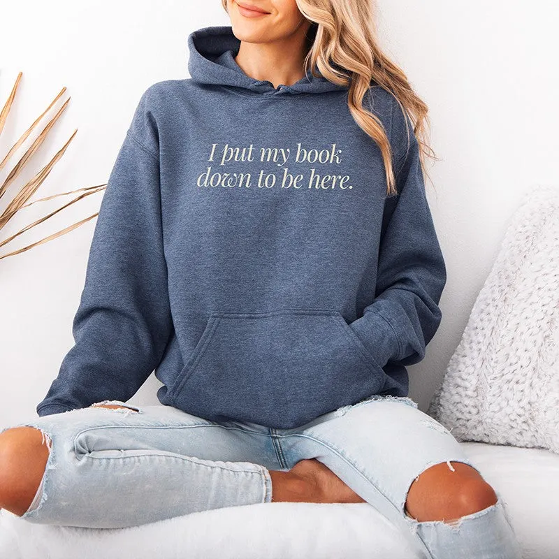 I Put My Book Down To Be Here Hoodie – Unisex Pullover sold by Alley and Rae
