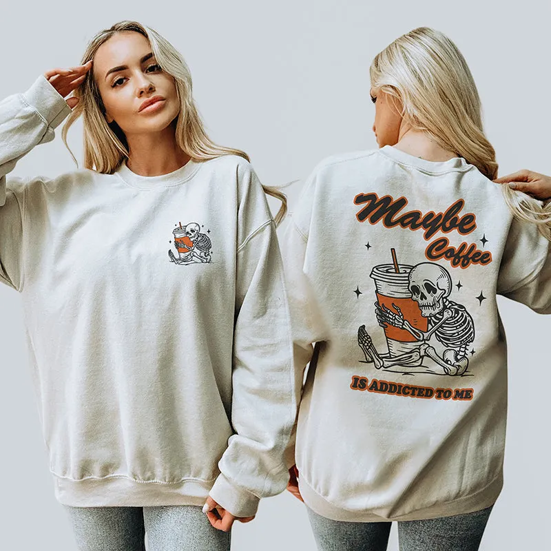 Maybe Coffee Is Addicted To Me Crewneck Sweatshirt Pre-Order sold by Alley and Rae