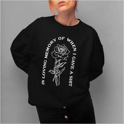 In Loving Memory Of When I Gave A Shit Crewneck Sweatshirt (Wholesale) sold by Ally and Rae
