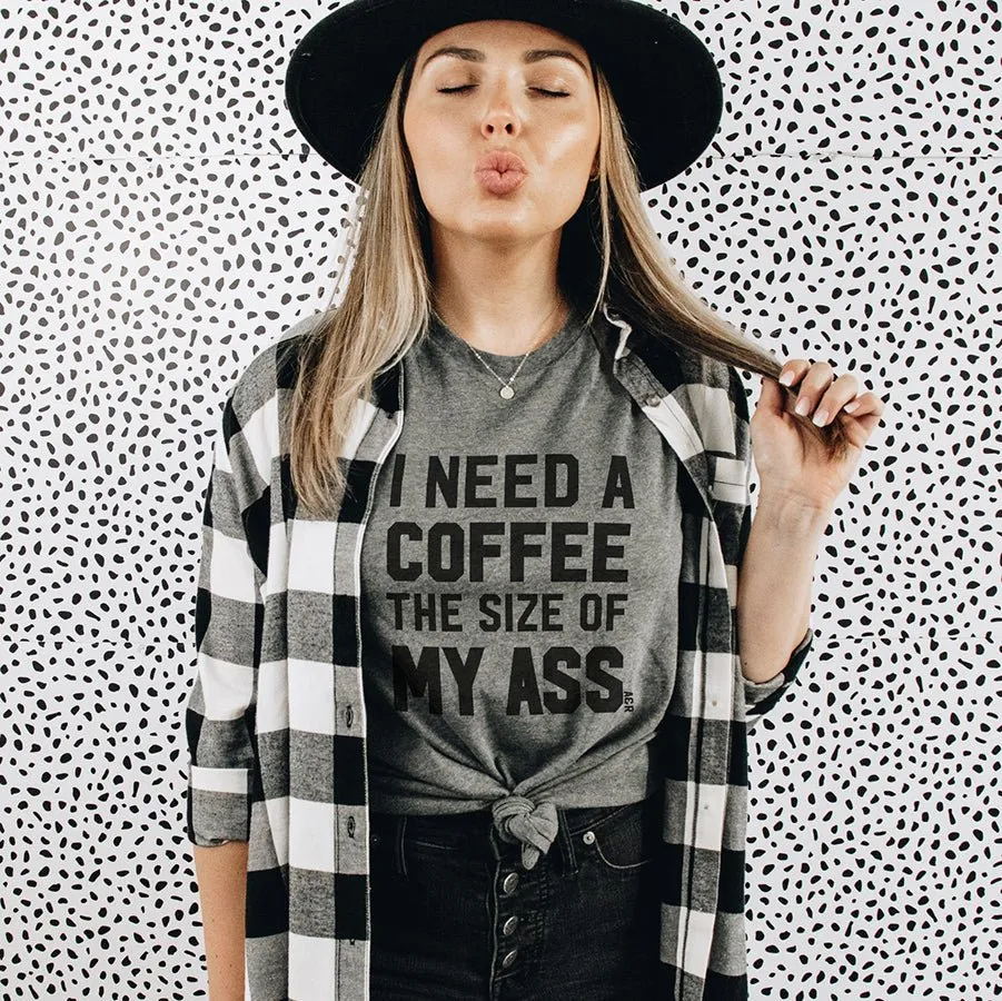 I Need A Coffee The Size Of My Ass Lightweight Tee sold by Alley and Rae