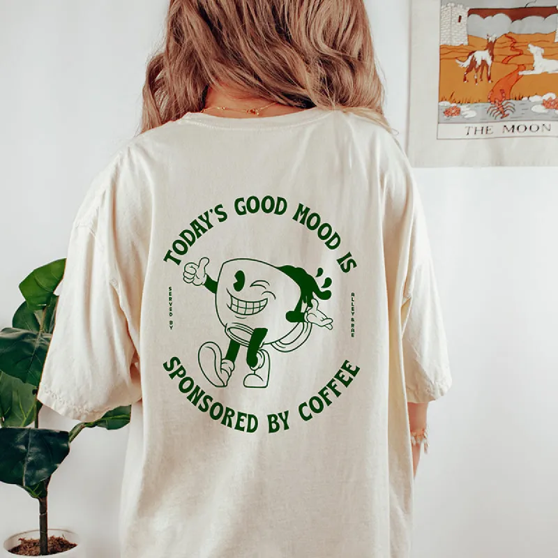 Today's Good Mood Is Sponsored By Coffee Tee (Wholesale) sold by Alley and Rae