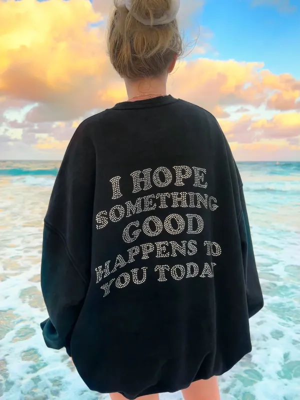 I Hope Something Good Rhinestone Sweatshirt made by Sunkissed Coconut