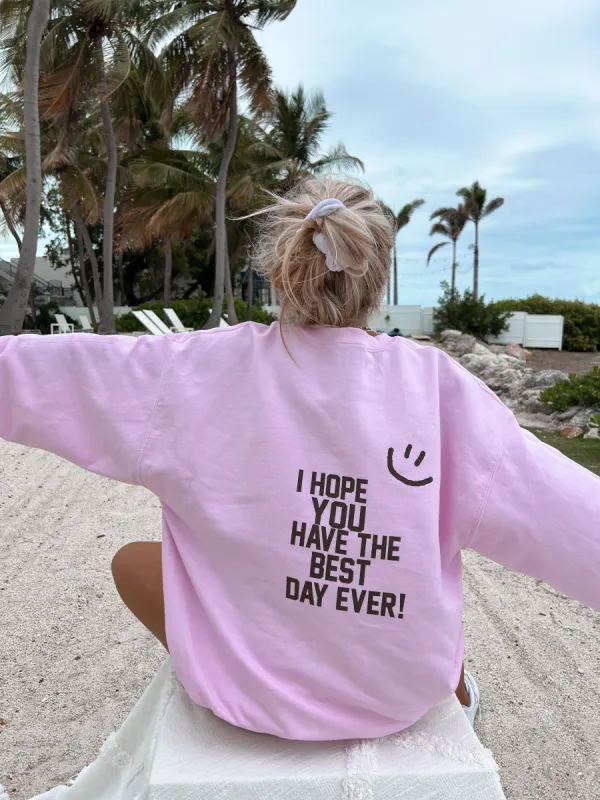 I Hope You Have The Best Day Ever Sweatshirt sold by Sunkissed Coconut