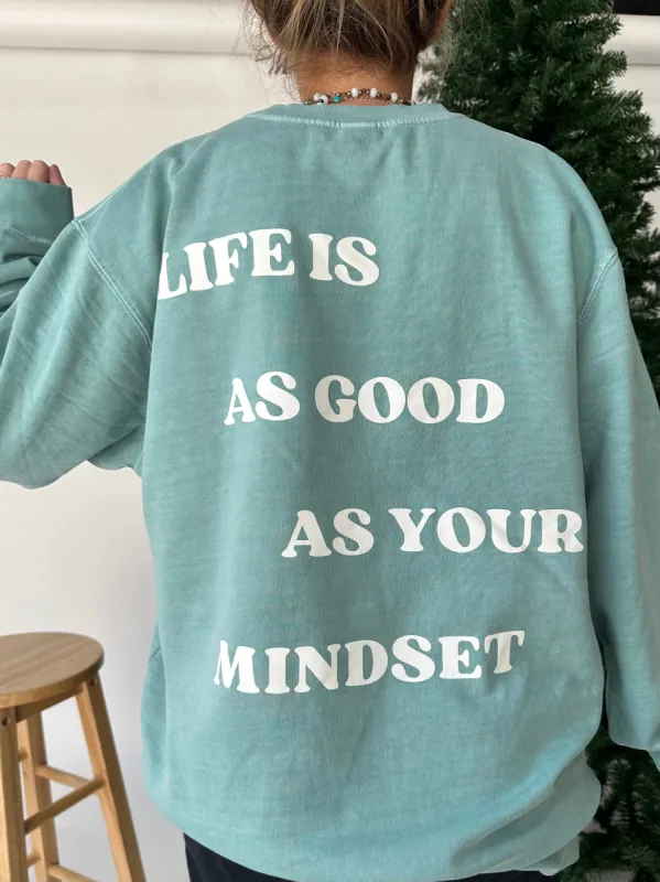 Life Is As Good As Your Mindset Sweatshirt sold by Sunkissed Coconut