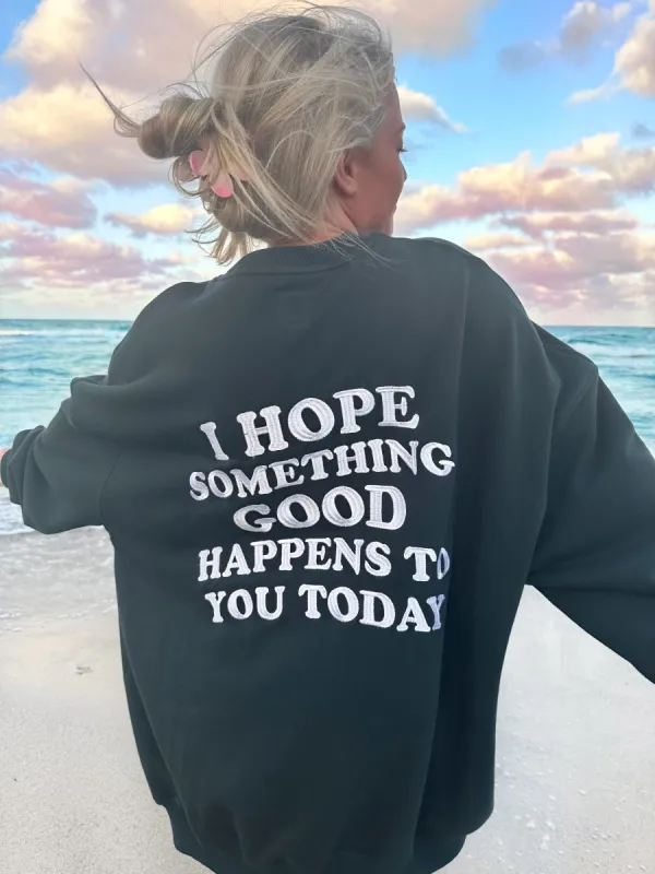 (size small) I Hope Something Good Embroider Sweatshirt sold by Sunkissed Coconut