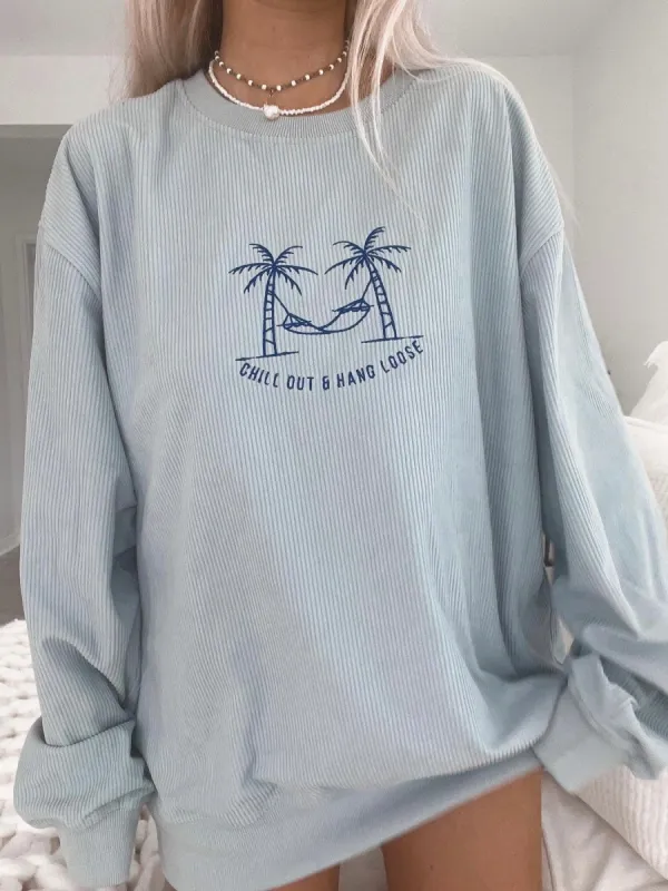 Chill Out and Hang Loose Corduroy Crewneck sold by Sunkissed Coconut