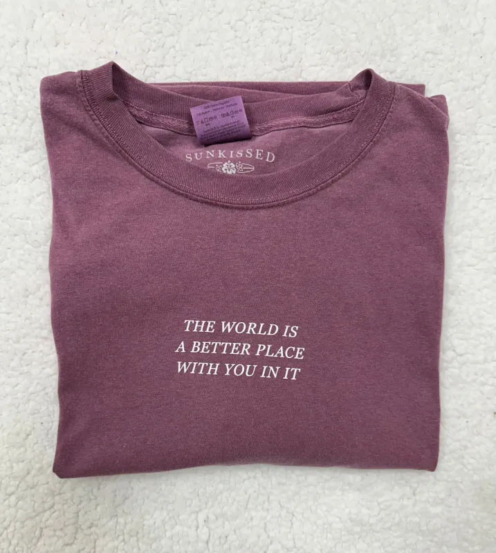 The World Is a Better Place Comfort Colors Tee sold by Sunkissed Coconut