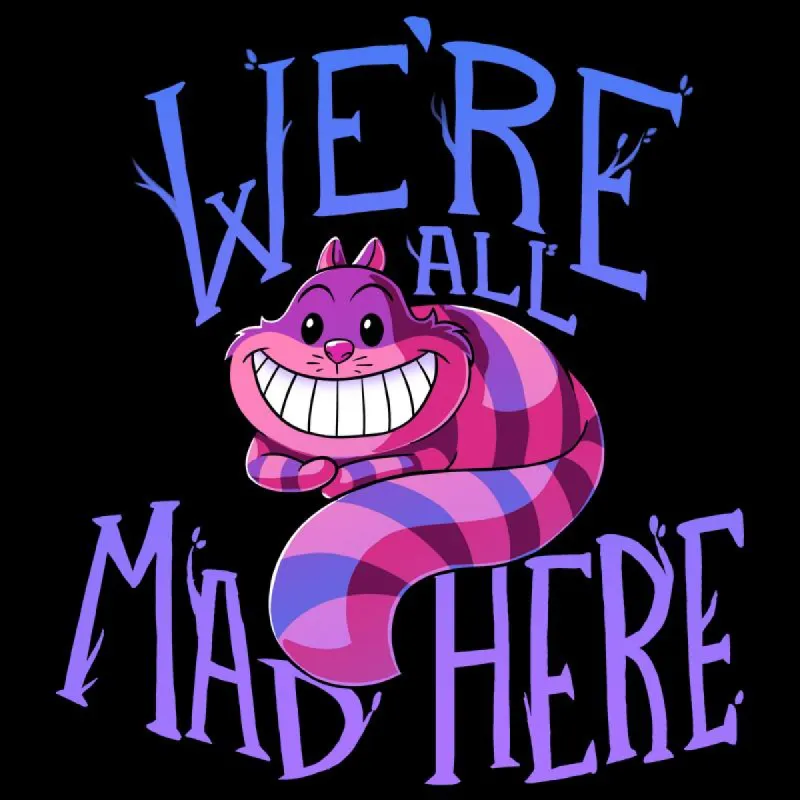 We're All Mad Here sold by Teeturtle
