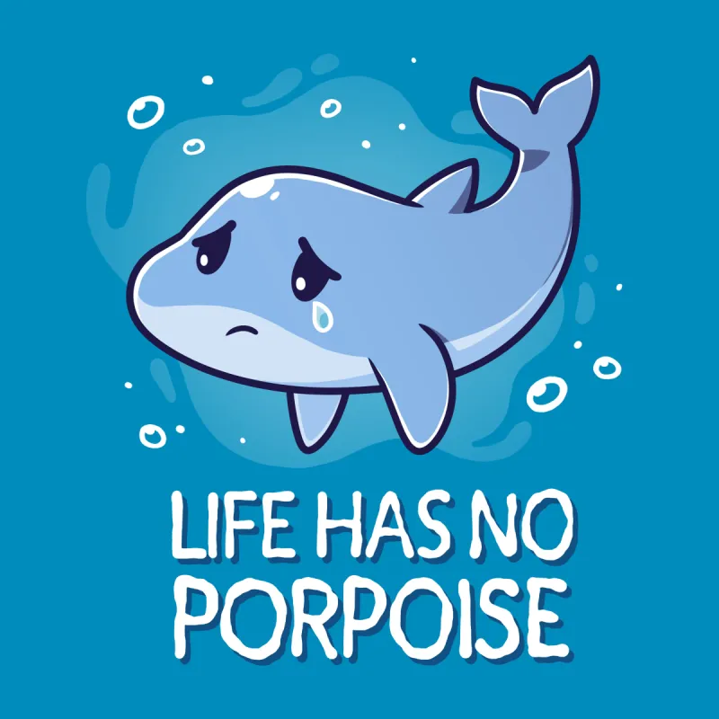Life Has No Porpoise sold by Teeturtle