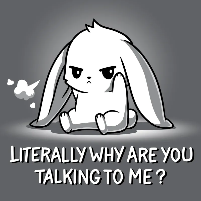 Literally Why Are You Talking To Me? sold by Teeturtle
