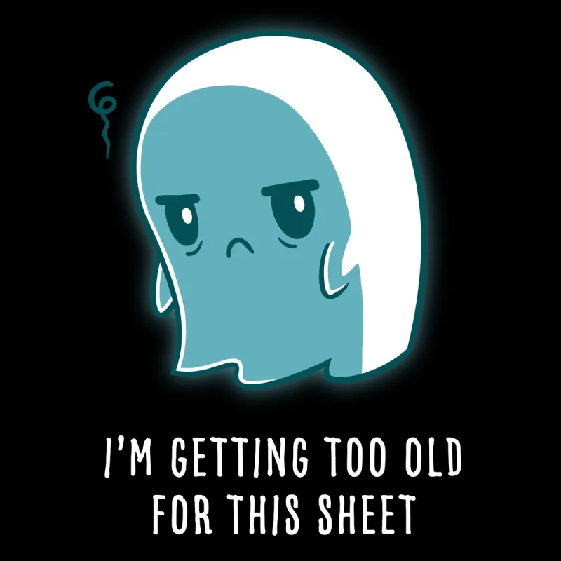 I'm Getting Too Old for this Sheet sold by Teeturtle