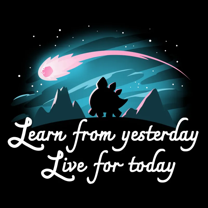 Learn From Yesterday, Live For Today made by Teeturtle