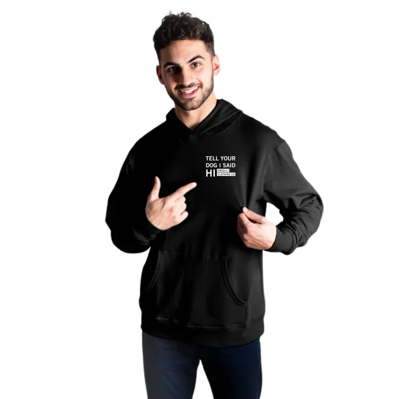 "Tell Your Dog I Said HI" Unisex Hoodie sold by Ungalli
