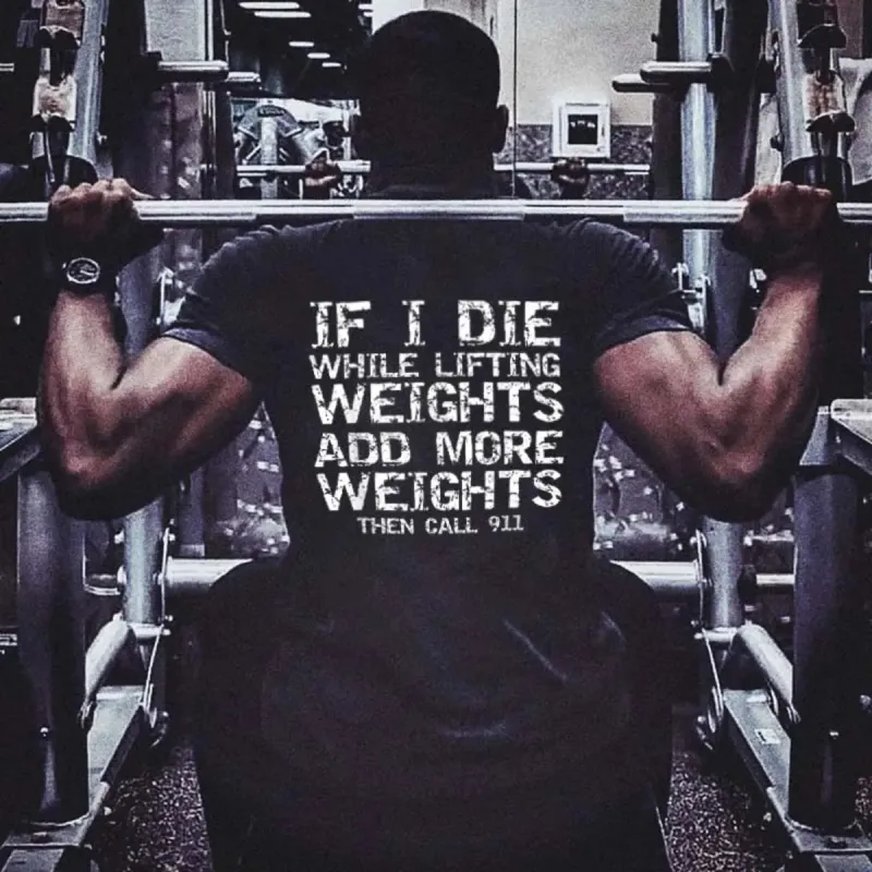 If I Die While Lifting Weights Add More Weights Then Call 911 Printed Men's T-shirt Sold Out sold by Polyalien