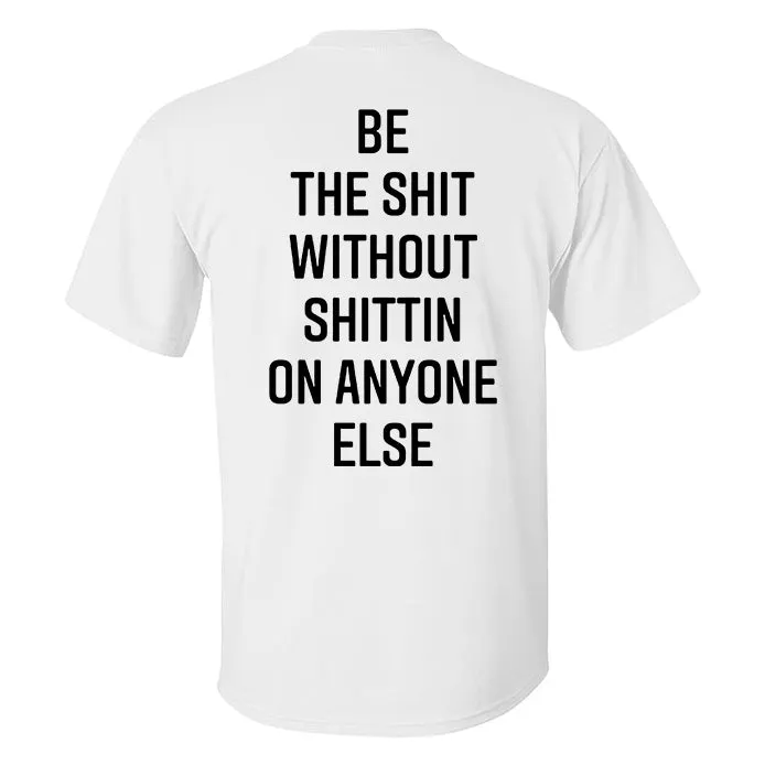 Be The Shit Without Shittin On Anyone Else Printed Men's T-Shirt sold by Polyalien product image thumbnail 2
