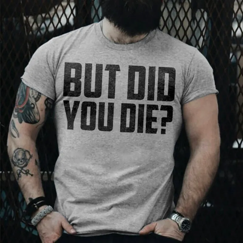 But Did You Die? T-shirt sold by Polyalien