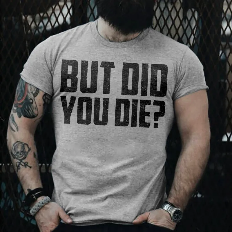 But Did You Die? T-shirt sold by Polyalien
