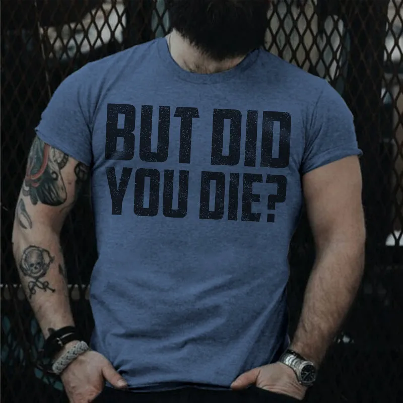 But Did You Die? T-shirt sold by Polyalien product image thumbnail 2