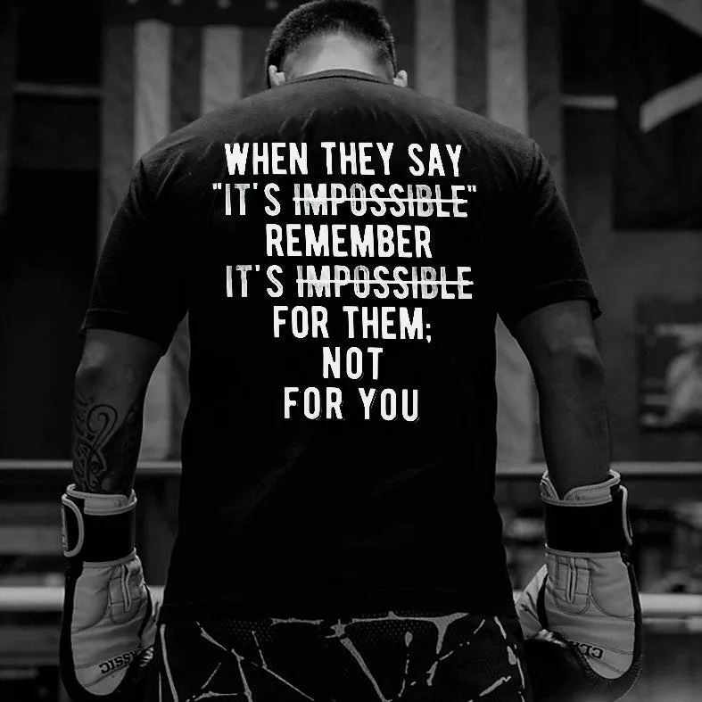 When They Say "It's Impossible" Remember It's Impossible For Them; Not For You Printed Men's T-shirt sold by Polyalien