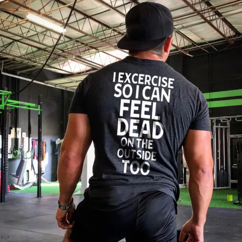 I Excercise So I Can Feel Dead On The Outside Too Printed Men's T-shirt sold by Polyalien