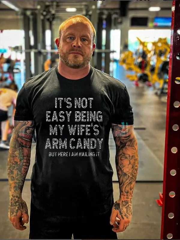 It's Not Easy Being My Wife's Arm Candy Printed Men's T-shirt sold by Polyalien