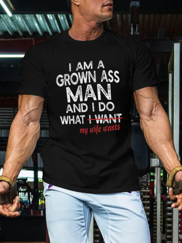 I Am A Grown Ass Man And I Do What My Wife Wants Printed Men's T-shirt made by Polyalien