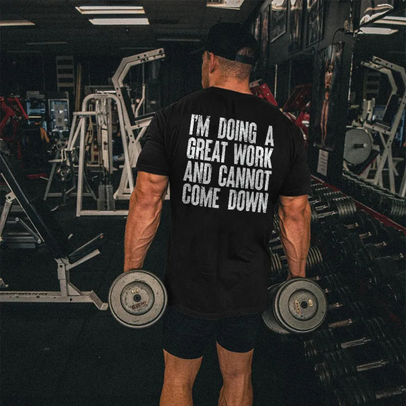 I'm Doing A Great Work And Cannot Come Down Printed Men's T-shirt made by Polyalien